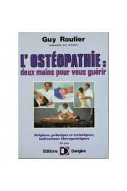 L'Ostéopathie : Deux Mains pour vous guérir, origines, principes et technique...