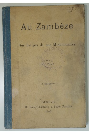 Au Zambèze, sur les pas de nos missionnaires. 1896