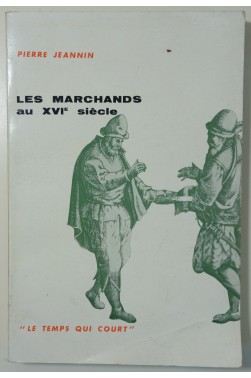 Les Marchands au XVIè siècle. Seuil - Le Temps qui court