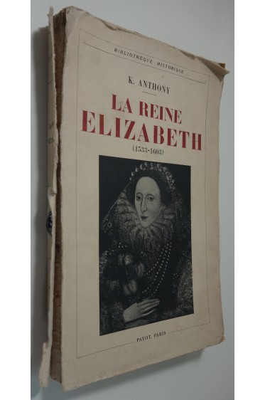 La Reine Elizabeth 1533 - 1603. Payot - 1931