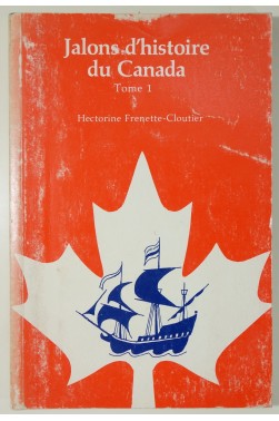 Jalons d'histoire du Canada Tome 1. 1534 - 1760