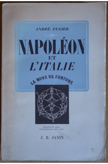 Napoléon et l'Italie - J.B. Janin - La Roue de la Fortune - 1947 - BE -