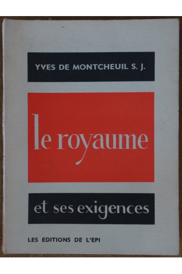 Le royaume et ses exigences - Y. de Montcheuil S. J. - Ed. de l'Epi -1959 - TBE --