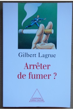 Arrêter de fumer? Gilbert Lagrue - Ed. Odile Jacob - 1998 - TTBE -