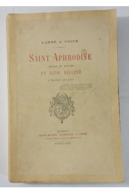 COSTE. Saint Aphrodise, apôtre de Béziers et son église à travers les âges - 1899 RARE