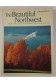 The Beautiful NORTHWEST. Photographies en noir et couleurs - SUNSET Books 1980 3rd ed.