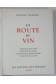 Maurice CHAUVET. LA ROUTE DU VIN - Frontispice de Dubout. Illustrations de Suzanne Ballivet - numéroté sur vélin