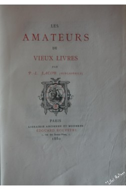 Les Amateurs de vieux livres, par P.-L. Jacob ( bibliophile ) EO sur vergé