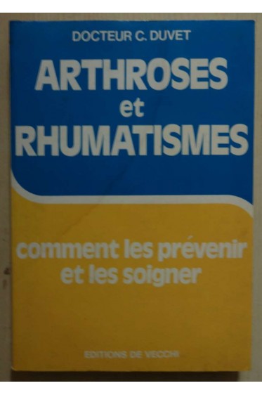 Arthroses et rhumatismes : comment les prévenir et les soigner, manuel médical