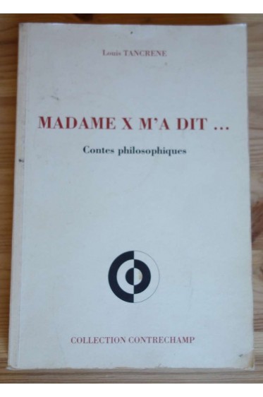 Madame X m'a dit... Contes philosophiques - Louis Tancrene - Coll. Contrechamp, 1997 -