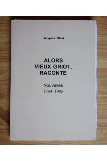 Alors Vieux Griot, Raconte - Nouvelles 1949/1985 - Jacques Gillet - 2010 - Rare - EAS -