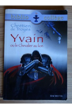 Yvain ou le chevalier au lion - C. de Troyes - Hachette, coll. Biblio Collège, 2010 -