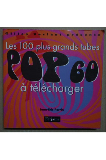 Les 100 plus grands tubes Pop à télécharger - J. E. Perrin - 2008 -