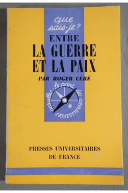 Entre la guerre et la paix - Roger Céré - Puf, Que sais-je?, 1962 -