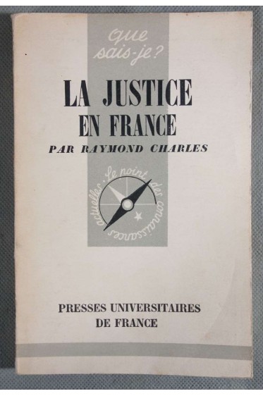 La Justice en France - Raymond Charles - Ed. PUF, coll. Que sais-je?, 1953 -