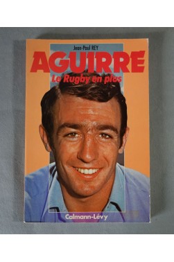 Aguirre, Le Rugby En Plus - Rey, Jean Paul. Calmann-Lévy, 123 p, 1977