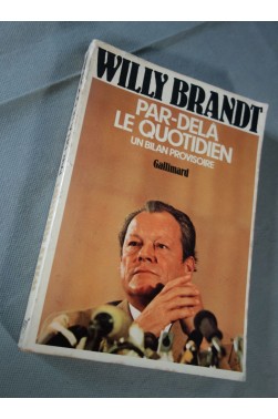 Willy Brandt. Par-delà le quotidien - un bilan provisoire. Gallimard / NRF, 1976 - broché