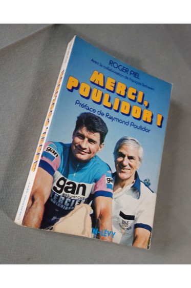 Merci, Poulidor ! Piel Roger et Teerben François. Ed. Calmann-Lévy, 240 p, 1976