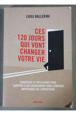 Ces 120 jours qui vont changer votre vie : Stratégies et réflexions pour surv...