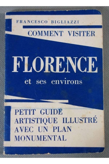 Comment visiter Florence et ses environs, petit guide artistique - avec plan - 1950 -