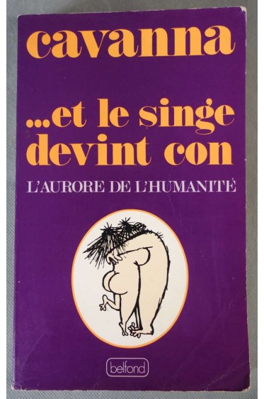 ...Et le singe devint con - L'aurore de l'humanité - Cavanna -