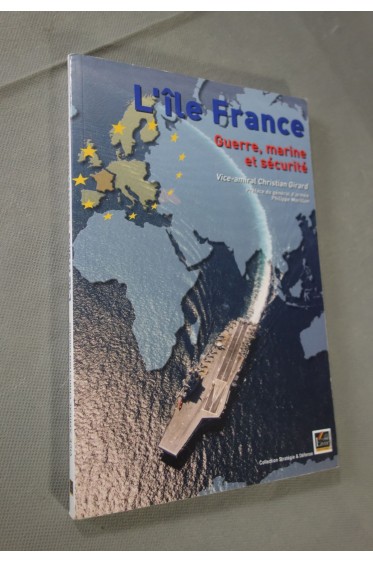 Girard, Christian. L'île France - Guerre, marine et sécurité. Ed. L'esprit du livre, 2007