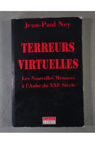 Jean-Paul Ney. Terreurs Virtuelles, les Nouvelles Menaces à l'aube du XXI ème Siècle