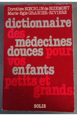 Dictionnaire des médecines douces pour vos enfants petits et grands