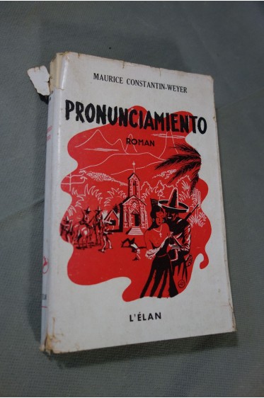 Maurice Constentin-Weyer. Pronunciamiento - roman. Editions de l'Elan - 1948