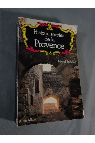 Histoire secrète de la PROVENCE par Michel Bertrand - Editions Albin Michel, 1978