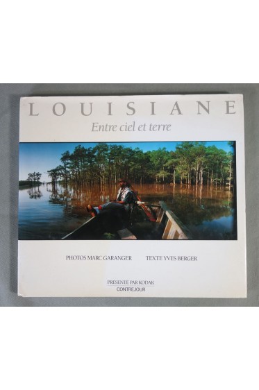 LOUISIANE - Entre ciel et terre. PHOTOS Marc GARANGER - Texte Yves Berger, Kodak