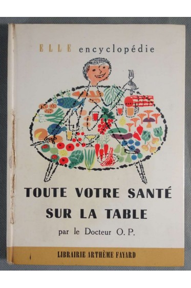 Toute votre santé sur la table - Docteur O. P.