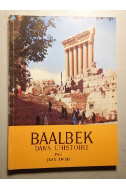 BAALBEK dans l'histoire par Jean AWAD. Beyrouth, Liban 1971-1972 - illustré, plan