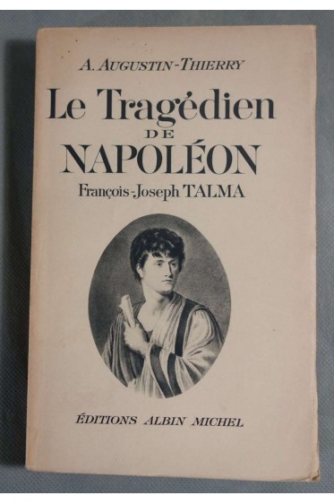 Le tragédien de Napoléon - François-Joseph TALMA