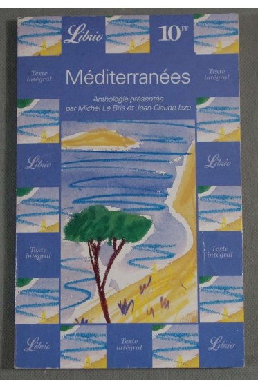 Méditerranées - Une anthologie présentée par Michel Le Bris - Jean-Claude Izzo - 1998 -