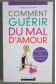 comment guérir du mal d'amour - Patricia Delahaie -