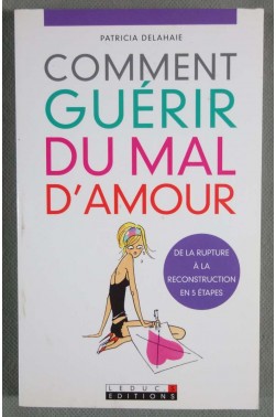 comment guérir du mal d'amour - Patricia Delahaie -