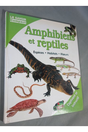 Amphibiens et reptiles - espèces habitats moeurs - Le Savoir Compact illustré