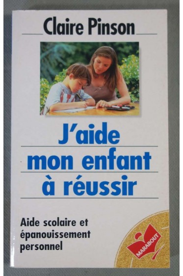 J'aide mon enfant à  réussir - Ed. Marabout/France Loisirs, 2000 - C. Pinson -