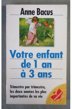 Votre enfant de 1 an à 3 ans - A. Bacus - Ed. Marabout, coll. Enfants, 1997 -