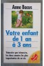 Votre enfant de 1 an à 3 ans - A. Bacus - Ed. Marabout, coll. Enfants, 1997 -