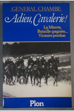 Adieu, Cavalerie! - Général Chambe - Ed. Plon, 1979, illustrée -