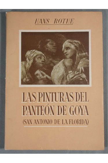 Las Pinturas Del Panteon De Goya - Hans Rothe - Ed. Orbis, 1944 -