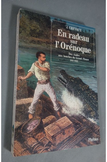 Jules Crevaux. En voyage sur l'Orénoque des Andes aux bouches du Grand Fleuve 1881-1882 - Phébus