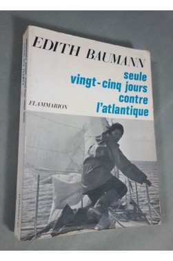 Edith BAUMANN seule vingt-cinq jours contre l'Atlantique. Photos, Flammarion - 1969