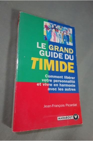 Jean-François Picardat. Le grand guide du timide - éditions Marabout, 318 pages, 1995