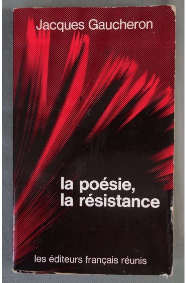 La Poésie, la Résistance, du Front populaire à la Libération - J. Gaucheron - 1979 -