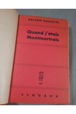 Roland Dorgelès. Quand j'étais Montmartrois - Sélection Sequana sur papier chiffon, 1936