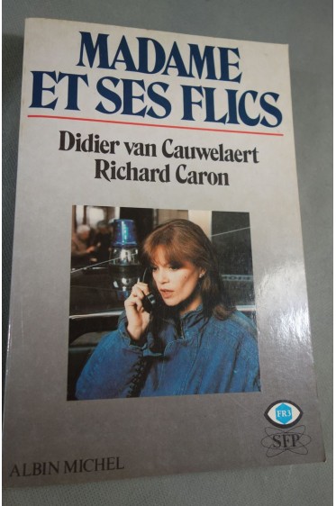 Madame et ses Flics - Didier Van Cauwelaert. Albin michel - FR3, 1985