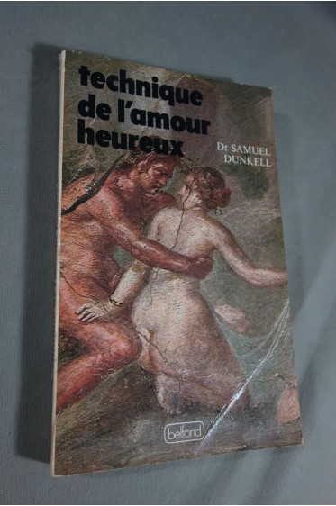 Technique de l'amour heureux - Dr Samuel DUNKELL. 68 dessins positions, Belfond 1980